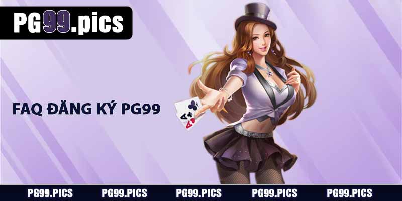 Đăng Ký PG99 - Hướng Dẫn Chi Tiết Từng Bước, Dễ Hiểu 5 FAQ đăng ký PG99