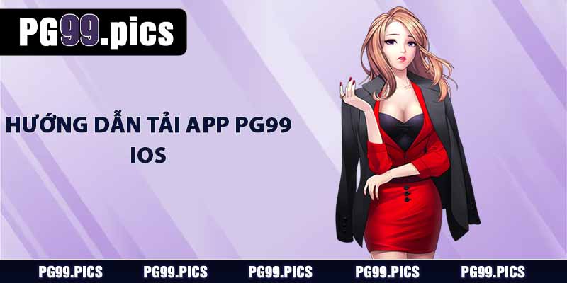 Tải App PG99 - Hướng Dẫn Tải Chi Tiết Cho Android và IOS 4 Hướng dẫn tải app PG99 - IOS