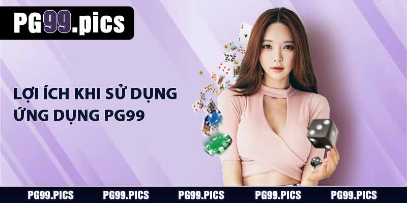 Tải App PG99 - Hướng Dẫn Tải Chi Tiết Cho Android và IOS 2 Lợi ích khi sử dụng ứng dụng PG99